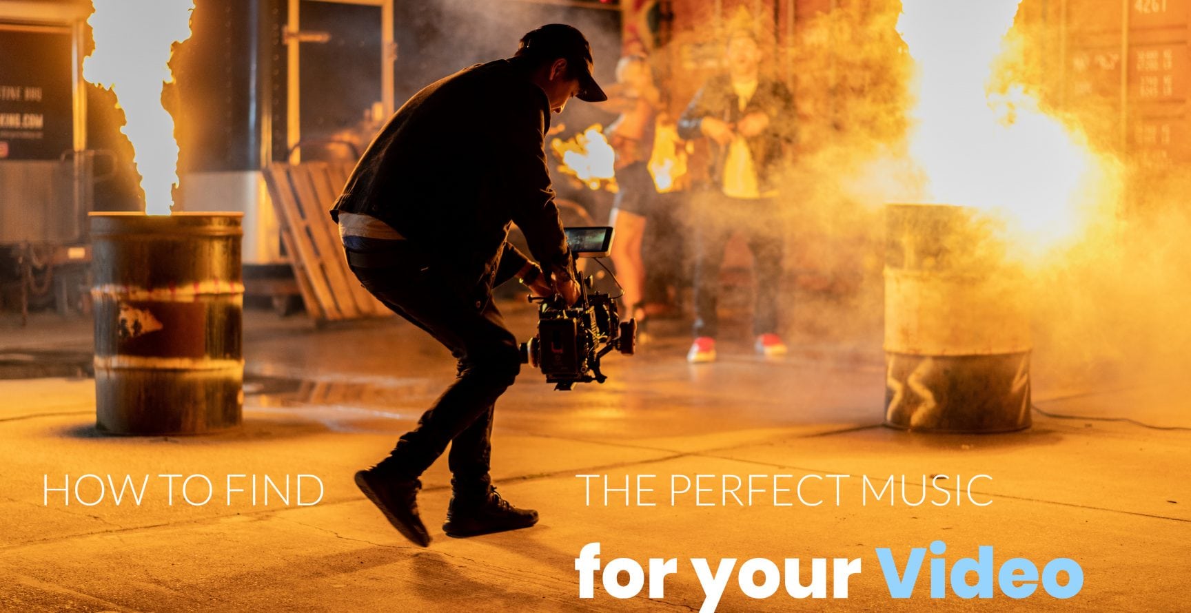 How to Find the Perfect Music for your Video - Camera Man Shoots Fire Scene