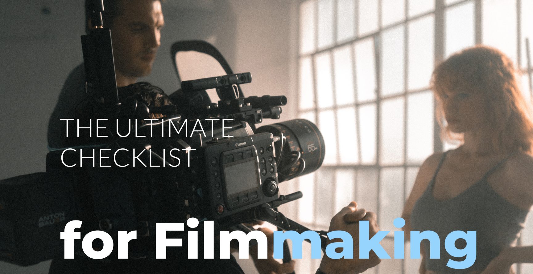 The ultimate checklist for filmmaking - camerman shoots actress